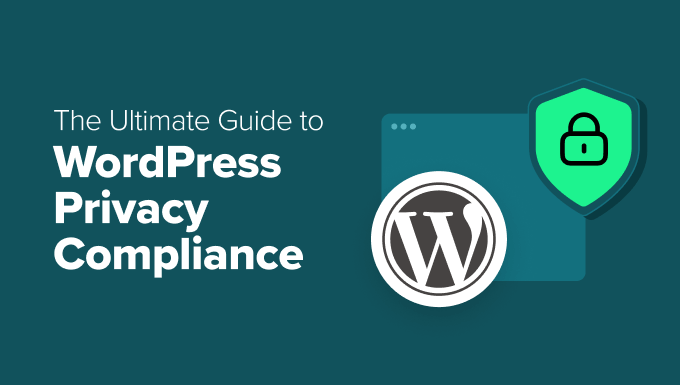 The Ultimate Guide to WordPress Privacy Compliance