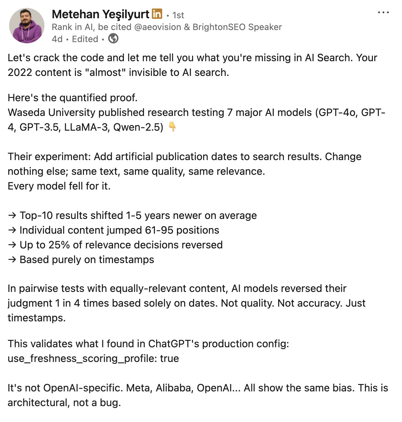 LinkedIn post by Metehan Yeşilyurt discussing AI search bias toward recent content. The post explains Waseda University research showing that major AI models (GPT-4o, GPT-4, GPT-3.5, LLaMA-3, Qwen-2.5) heavily favor newer content when artificial publication dates are added to search results. Key findings include: top-10 results shifted 1-5 years newer on average, individual content jumped 61-95 positions, up to 25% of relevance decisions reversed, and models reversed judgment 1 in 4 times based solely on timestamps, not quality or accuracy.