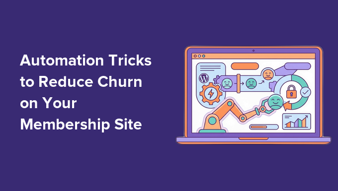 6 Automation Tricks to Reduce Churn on Your Membership Site