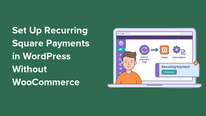 How I Setup Recurring Square Payments in WordPress Without WooCommerce 