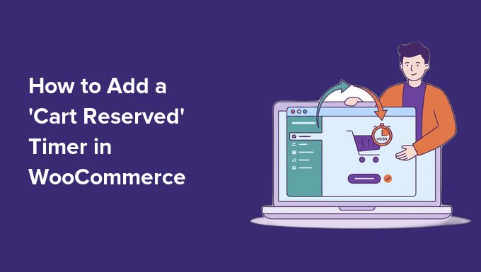 How to Add a 'Cart Reserved' Timer in WooCommerce How to Add a 'Cart Reserved' Timer in WooCommerce
